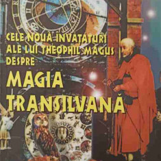 CELE NOUA INVATATURI ALE LUI THEOPHIL MAGUS DESPRE MAGIA TRANSILVANA-LEONARD OPREA