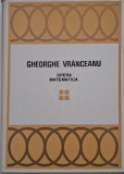 Opera Matematica - Gheorghe Vranceanu - Carte Matematica