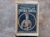 Tragedia Lui Petru Cercel - C. Manolache - 1940
