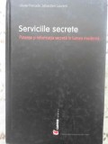 SERVICIILE SECRETE. PUTEREA SI INFORMATIA SECRETA IN LUMEA MODERNA-OLIVIER FORCADE, SEBASTIEN LAURENT-356169