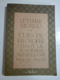 CURS DE FILOSOFIE TINUT LA ACADEMIA MIHAILEANA (1834-35; 1835-36) - EFTIMIE MURGU