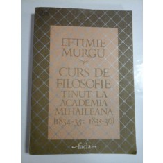 CURS DE FILOSOFIE TINUT LA ACADEMIA MIHAILEANA (1834-35; 1835-36) - EFTIMIE MURGU