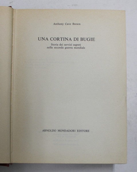 UN CORTINA DI BUGIE - STORIA DEI SERVIZI SEGRETI NELLA SECONDA GUERRA MONDIALE di ANTHONY CAVE BROWN , 1976