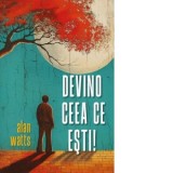 Devino ceea ce esti - Alan Watts