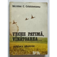 VECHE PATIMA, VANATOAREA... de NICOLAE C. CRISTOVEANU , 1980