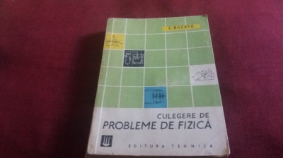 C BUZATU - CULEGERE DE PROBLEME DE FIZICA 1961 foto