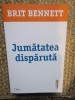 Jumatatea disparuta - Brit Bennett, Editura Trei, 2021, Necartonata, Foarte Buna, Noua
