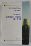 LE ROMAN &#039;&#039; GOTHIQUE &#039;&#039; ANGLAIS 1764 -1824 par MAURICE LEVY , 1995