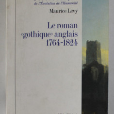 LE ROMAN '' GOTHIQUE '' ANGLAIS 1764 -1824 par MAURICE LEVY , 1995