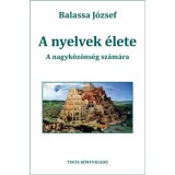 A nyelvek &eacute;lete - A nagyk&ouml;z&ouml;ns&eacute;g sz&aacute;m&aacute;ra - Balassa J&oacute;zsef