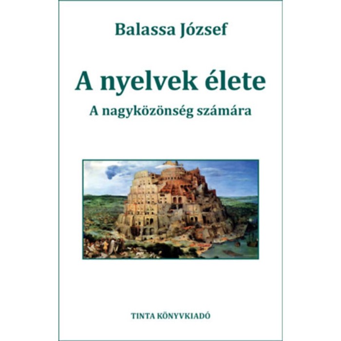 A nyelvek &eacute;lete - A nagyk&ouml;z&ouml;ns&eacute;g sz&aacute;m&aacute;ra - Balassa J&oacute;zsef