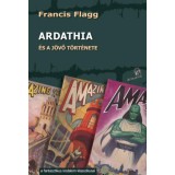 Ardathia - &eacute;s a j&ouml;vő t&ouml;rt&eacute;nete - Francis Flagg