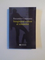 IMAGINARUL VIOLENT AL ROMANILOR de RUXANDRA CESEREANU , 2003 * PREZINTA SUBLINIERI