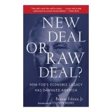 New Deal Or Raw Deal How Fdrs Economic Legacy Has Damaged America