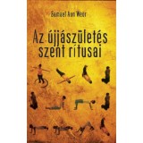 Az &uacute;jj&aacute;sz&uuml;let&eacute;s szent r&iacute;tusai - A gy&oacute;gy&iacute;t&aacute;s &eacute;s a szellemi erő egyszerű, hat&eacute;kony technik&aacute;ja - Samael Aun Weor