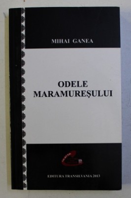 ODELE MARAMURESULUI de MIHAI GANEA , 2013 foto