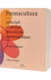Permacultura. Principii si directii dincolo de sustenabilitate - Carte David Holmgren, 2002, Hobby Practic