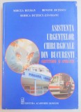 ASISTENTA URGENTELOR CHIRURGICALE DIN BUCURESTI de MIRCEA BEURAN...RODICA DUTESCU ZAVOIANU , 2014 * PREZINTA HALOURI DE APA SI URME DE UZURA