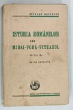 ISTORIA ROMANILOR SUB MIHA - VODA - VITEAZUL de NICOLAE BALCESCU , 1936