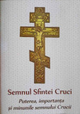 SEMNUL SFINTEI CRUCI. PUTEREA, IMPORTANTA SI MINUNILE SEMNULUI CRUCII-NECUNOSCUT