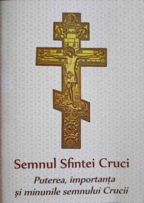 SEMNUL SFINTEI CRUCI. PUTEREA, IMPORTANTA SI MINUNILE SEMNULUI CRUCII-NECUNOSCUT foto