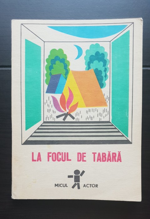 La focul de tabără. Antologie de poezii, c&acirc;ntece, scenete pentru serbări școlare