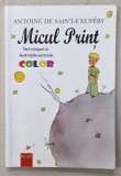 MICUL PRINT de ANTOINE DE SAINT - EXUPERY , TEXT INTEGRAL CU ILUSTRATIILE AUTORULUI , COLOR , ANII '2000