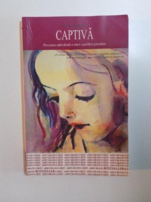CAPTIVA , POVESTEA ADEVARATA A UNEI COPILARII PIERDUTE de JULIE GREGORY , 2006 foto