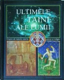 Ultimele taine ale lumii. Enigme ale naturii, istoriei, stiintei si religiei, READER's DIGEST