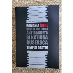 ROMANIA INTRE SCUTUL AMERICAN ANTIRACHETA SI KATIUSA RUSEASCA ,DEDICATIE