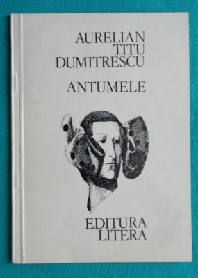 Aurelian Titu Dumitrescu &amp;ndash; Antumele 1985 ( cu dedicatie si autograf ) foto