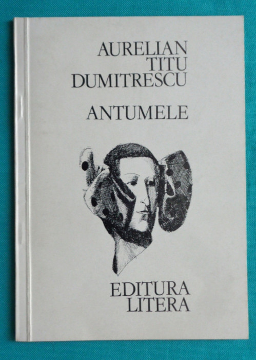 Aurelian Titu Dumitrescu &ndash; Antumele 1985 ( cu dedicatie si autograf )
