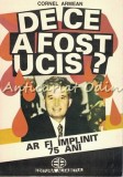 De Ce A Fost Ucis? Cornel Armean - Biografia Autorului, Editura Alfabetul, 1993, Bucuresti