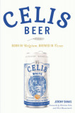 Celis Beer: Born in Belgium, Brewed in Texas, 2017
