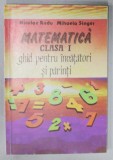 MATEMATICA , CLASA I , GHID PENTRU INVATATORI SI PARINTI de NICOLAE RADU si MIHAELA SINGER , 1993