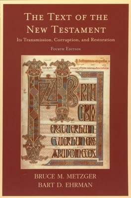 The Text of the New Testament: Its Transmission, Corruption, and Restoration