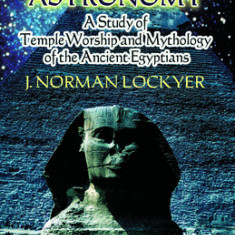 The Dawn of Astronomy: A Study of Temple Worship and Mythology of the Ancient Egyptians