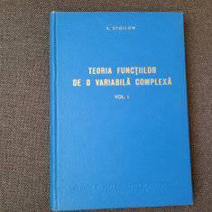 S STOILOW TEORIA FUNCTIILOR DE O VARIABILA COMPLEXA VOL 1