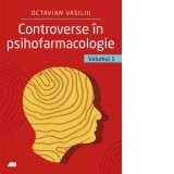 Controverse in psihofarmacologie. Volumul 1 - Octavian Vasiliu