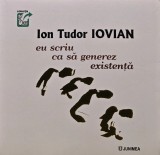 Eu scriu ca sa generez existenta - Ion Tudor Iovian - 2022 - Junimea - Poezie - 280 pagini - Brosata