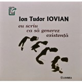 Eu scriu ca sa generez existenta - 2022 - Ion Tudor Iovian (AR48)