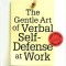 The Gentle Art of Verbal Self Defense at Work