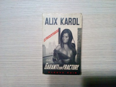 GARANTI SUR FRACTURE - roman d`espionnage - Alix Karol - 1974, 217 p. foto