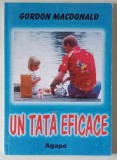 UN TATA EFICACE , CATEVA INDRUMARI CONCRETE PENTRU A AJUNGE SA NE BUCURAM DE SUCCES DEPLIN IN ACTIVITATEA DE EDUCARE A COPIILOR NOSTRI de GORDON MACDO