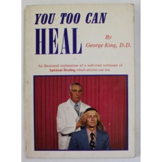 YOU TOO CAN HEAL by GEORGE KING , ..TECHNIQUE OF SPIRITUAL HEALING WICH ANYONE CAN USE , 1976