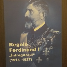 REGELE FERDINAND I INTREGITORUL 1914-1927 - CONSTANTIN I. STAN