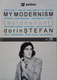 My Modernism (autodenunt) - Dorin Stefan (editie in limba romana) (cateva sublinieri in creion)