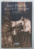 INTRE PHOENIX SI ...LE CORBUSIER , COSTIN PETRESCU in dialog cu NELU STRATONE , 2022