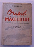 F. BRUNEA FOX ORASUL MACELULUI PREFATA DE A.L. ZISSU 1944 EDITURA LUCEAFĂRUL