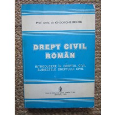 DREPT CIVIL ROMAN - INTRODUCERE IN DREPTUL CIVIL . SUBIECTELE DREPTULUI CIVIL de GHEORGHE BELEIU , 1994